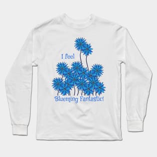 I Feel Blueming Fantastic Long Sleeve T-Shirt